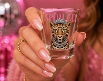 Spoiled Shot Glass | Leopard Queen Shot Glass | Bachelorette Gift | Girls Night Glass | Glam Birthday Gift | Party Favor for Her