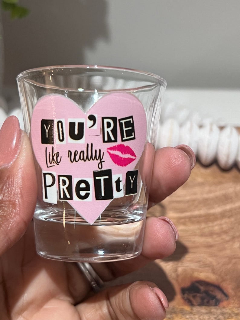 You're Like Really Pretty Cute Shot Glasses Party Favor Shot Glasses