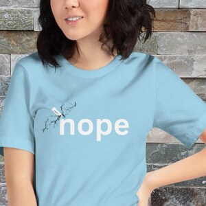 Nope T Shirt, Funny Nope Shirt, Nope Graphic Tee, Sarcastic Nope T Shirt, Nope Shirt Gift, Gift for her t-shirt
