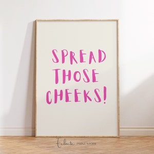 Funny Bathroom Quote Print: Spread Those Cheeks Poster (Digital Download)