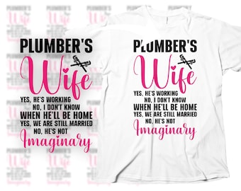May include: Two white t-shirts with black text and a pink graphic that reads "Plumber's Wife". The text on the shirts reads "Yes, he's working. No, I don't know when he'll be home. Yes, we are still married. No, he's not imaginary."