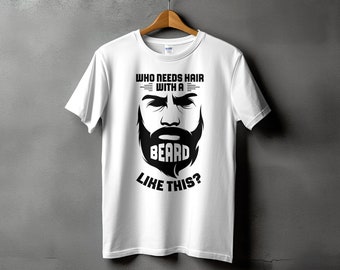 Bald Man Svg, Bald Png, Who Needs Hair With A Beard Like This Svg Cricut, Funny Balding Png Sublimation Design, Baldness Svg