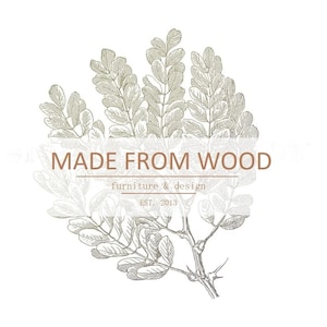 May include: A logo design featuring a detailed line drawing of a leafy branch in muted green tones. Centered text in brown reads MADE FROM WOOD, with smaller text below stating furniture & design and EST. 2013, all set against a white background.