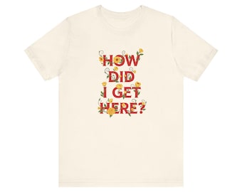 Hoe ben ik hier gekomen? Louis Tomlinson-T-shirt, uniseks bloemen