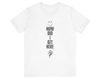 HDIGH Unisex Jersey Short Sleeve Tee | How Did I Get Here? Louis T-Shirt