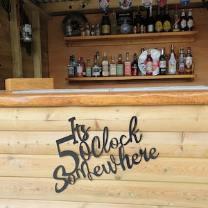 Its 5 O&#39;Clock Somewhere Metal Bar Sign made from 2mm Steel & Powder Coated, Wall Decoration, Present, Gift, Gift for Her, In or Outdoor Bar