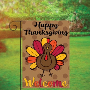 May include: A brown garden flag featuring a cartoon turkey with a red wattle and a yellow, orange, and red tail. The flag has white polka dots on a brown background and the text "Happy Thanksgiving" and "Welcome" in yellow and orange letters.