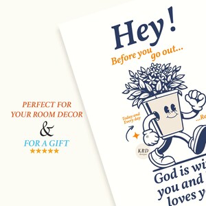 May include: A blue and white illustration of a potted plant with a face, walking with the text "Hey! Before you go out... Today and Every day... God is with you and loves you".