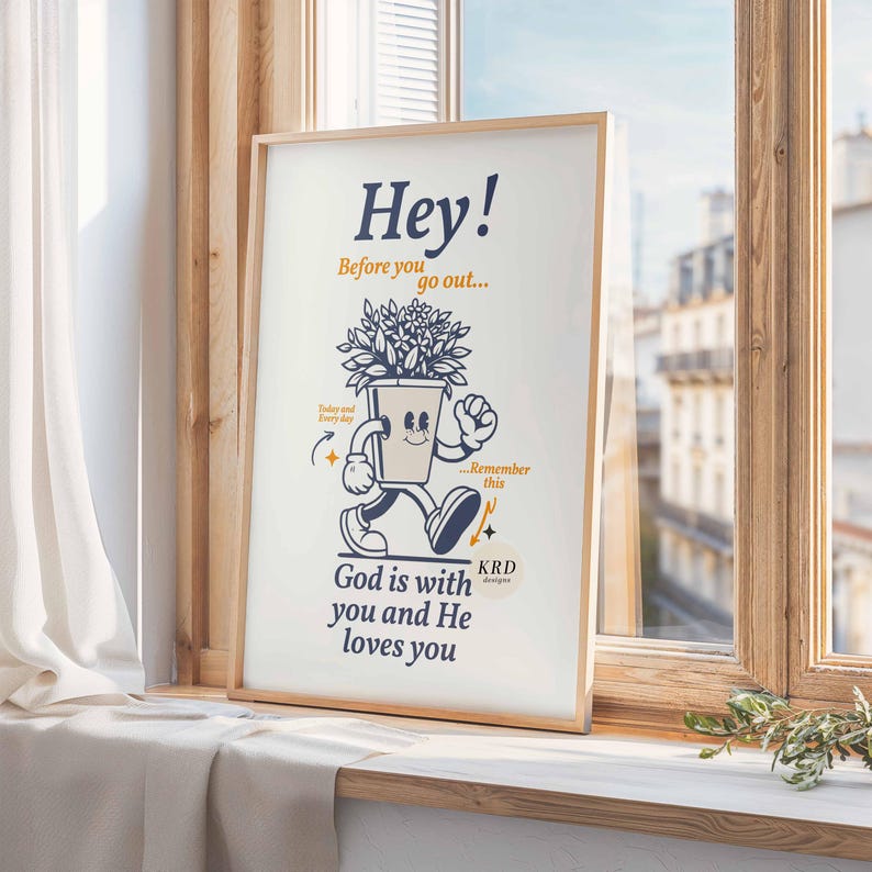 May include: A motivational poster featuring a cartoon illustration of a potted plant walking. The text reads "Hey! Before you go out... Today and every day... Remember this... God is with you and He loves you."  KRD Designs is also included in the text.