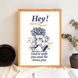 May include: A motivational poster with a cartoon plant in a pot walking with the text "Hey! Before you go out... Today and every day... Remember this God is with you and He loves you".