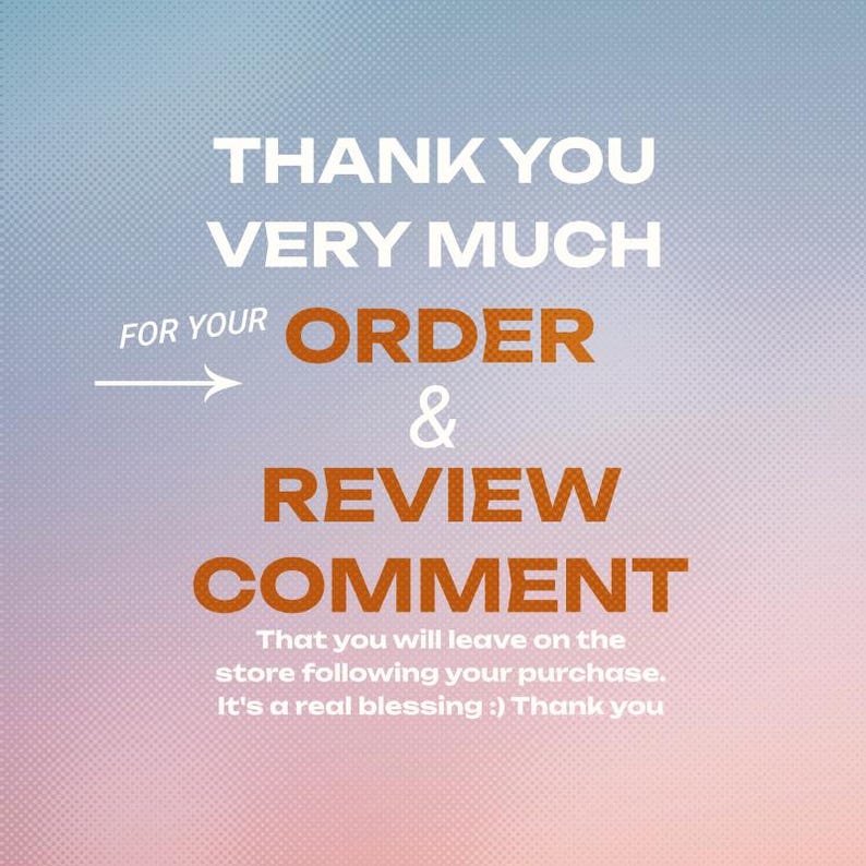 May include: A graphic with a white background and a gradient of pink and orange at the bottom. The text "THANK YOU VERY MUCH FOR YOUR ORDER & REVIEW COMMENT" is in white and orange. The text "That you will leave on the store following your purchase. It's a real blessing :) Thank you" is in black.