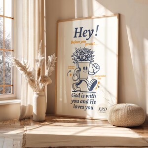 May include: A motivational poster featuring a cartoon illustration of a potted plant walking with the text "Hey! Before you go out... God is with you and He loves you. KRD designs."