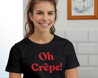 Oh Crêpe! French Phrase T-Shirt, French Unisex Tee, Funny French Pun Tee