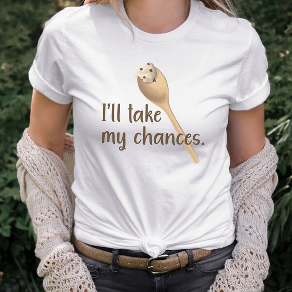 Cookie Dough Tee, I'll Take My Chances, Funny Women's T-shirts, Food Lover's Top, Baking Shirt, Gifts for Mom, Baking gifts, Baking tshirt