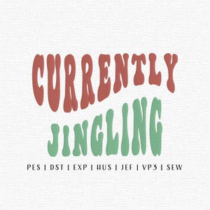 May include: Text-based design featuring the words "CURRENTLY JINGLING" in a retro font. The word "CURRENTLY" is in a reddish-brown color, and "JINGLING" is in green. Below the text are embroidery file formats.