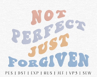Not Perfect Just Forgiven Embroidery Design File, Christian Embroidery, Biblical Embroidery, Trendy Embroidery, Religious Quote Embroidery