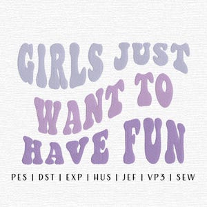 Girls Just Want To Have Fun borduurontwerpbestand, grappig machineborduurbestand, leuke chique borduurontwerpen, trendy borduurbestanden