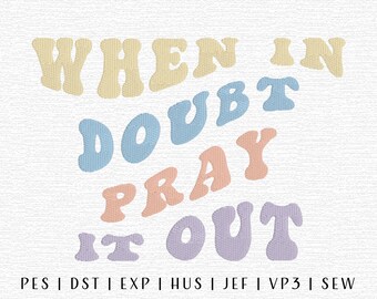 When In Doubt Pray It Out Embroidery Design File, Christian Embroidery, Biblical Embroidery, Trendy Embroidery, Religious Quote Embroidery