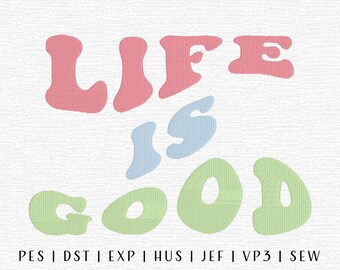 May include: A colorful embroidery design with the text "LIFE IS GOOD" in a retro font style. The design is available in multiple embroidery file formats, including PES, DST, EXP, HUS, JEF, VP3, and SEW.