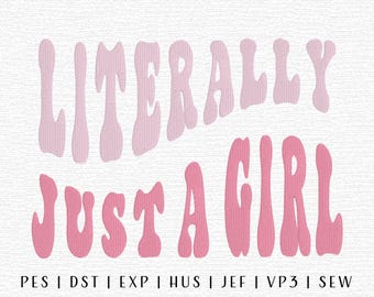 Literally Just a Girl Embroidery Design File, Funny Machine Embroidery File, Cute Chic Embroidery Designs, Trending Embroidery Files