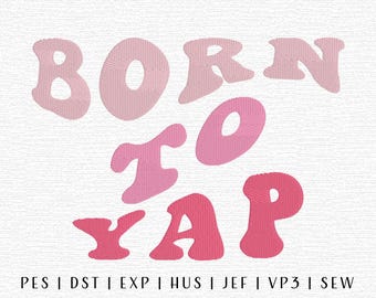 Born To Yap Embroidery Design File, Funny Machine Embroidery File, Cute Chic Embroidery, Trending Embroidery, Girly Embroidery