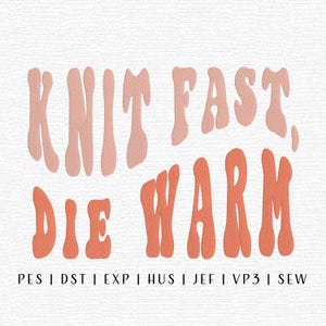 May include: A digital design with the text "KNIT FAST, DIE WARM" in a retro font. The words are in shades of peach and orange, with a textured appearance. Below the text are file format abbreviations.