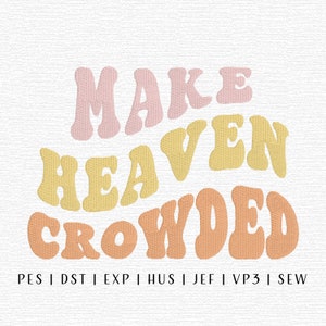 Make Heaven Crowded Embroidery Design File, Christian Embroidery File, Biblical Embroidery, Trendy Embroidery, Religious Quote Embroidery