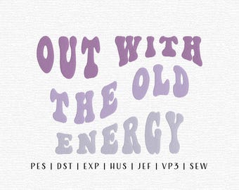 May include: A graphic design with the text "OUT WITH THE OLD ENERGY" in shades of purple. The text is in a retro, wavy font. Below the text are file format abbreviations: PES, DST, EXP, HUS, JEF, VP3, and SEW.