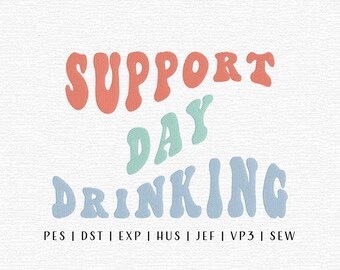 Support Day Drinking Embroidery Design File, Drinking Embroidery Sayings, Funny Drinking Embroidery, Koozies Embroidery, Trending Embroidery