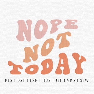 Nope Not Today Embroidery Design File, Trending Embroidery File, Sarcastic Saying Embroidery File, Sassy Embroidery, Lettering Embroidery