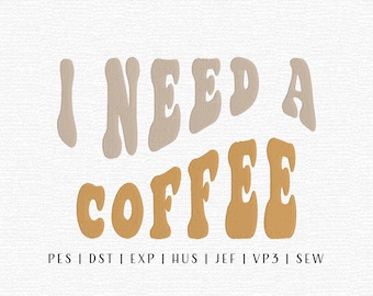 I Need a Coffee Embroidery Design File, Funny Machine Embroidery File, Cute Chic Embroidery Designs, Trending Embroidery Files