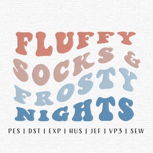May include: An embroidered design with the words "FLUFFY SOCKS & FROSTY NIGHTS" in a retro font. The text is in shades of coral, blush pink, and blue. Below the text are file format abbreviations.