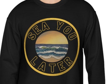 Unisex Heavy Blend Crewneck Sweatshirt featuring my Handmade Art Painting Printed on the front reading Sea You Later.