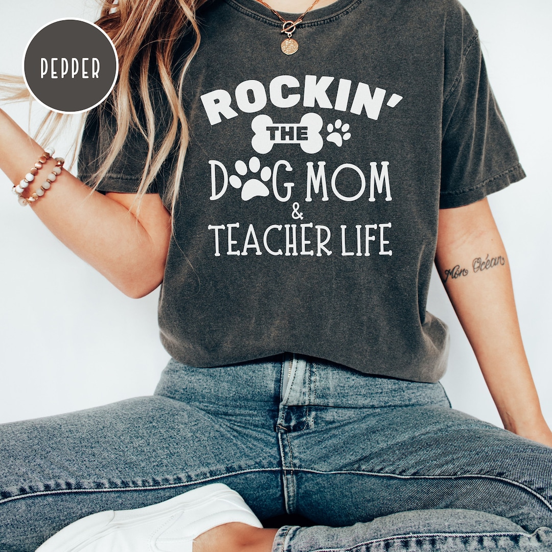 Rocking the Dog Mom and Teacher Life T-shirt Dog Lover Teacher Shirt ...
