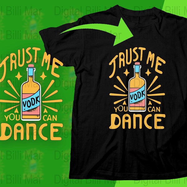 Trust me you can Dance Vodka SVG, funny quotes SVG, Humor on T-Shirt, Gift for shy friends,