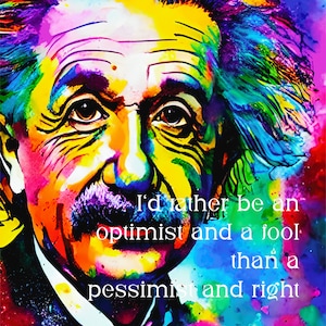 Puede incluir: Una pintura abstracta colorida de Albert Einstein con una cita: "Prefiero ser un optimista y un tonto que un pesimista y tener razón."