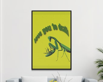 Affiche de mante religieuse sarcastique, art mural numérique, pouvoir de la femme, citation humoristique Love You To Death, impression d’art d’insecte, décoration de maison drôle
