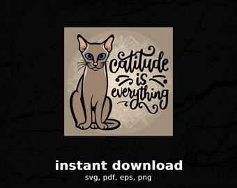 Catitude is everything svg, Siamese Cat PNG, clipart SVG PNG pdf eps, Gift for Cat Lover