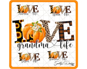 May include: Digital download of five different designs featuring the word "LOVE" with a pumpkin and sunflowers. Each design has a different title: "mamaw life", "nana life", "grandma life", "mom life", and "grammie life".