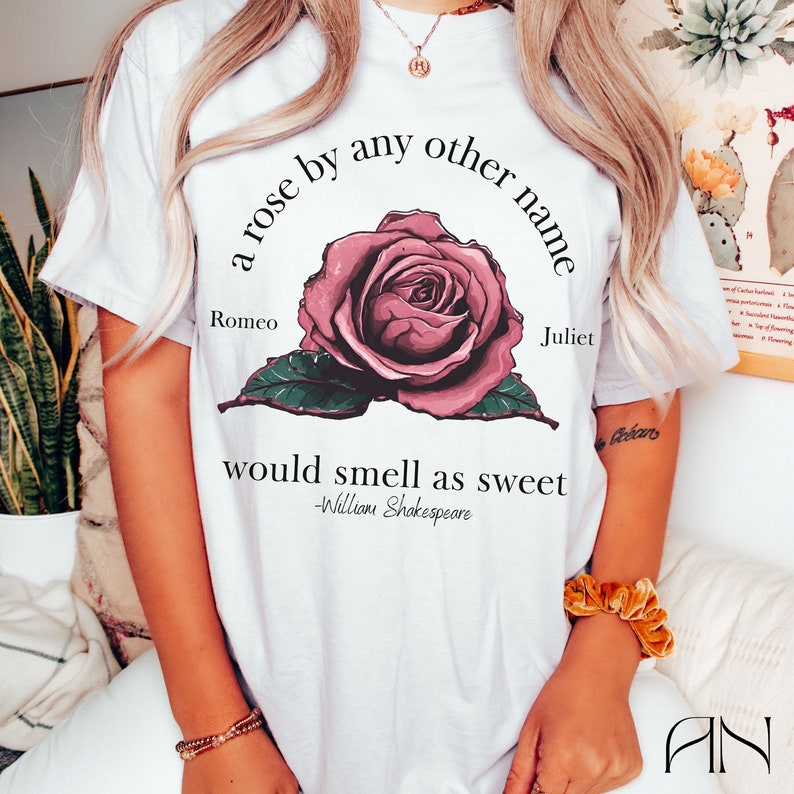 Shakespeare Romeo and Juliet Rose Quote Tee Shirt, Bookish Poetry