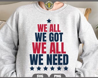 We All We Got We All We Need SVG PNG | Patriots Football Team Design (Digital Download)