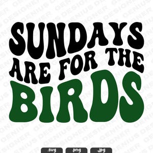 May include: A graphic design featuring the phrase "SUNDAYS ARE FOR THE BIRDS" in a retro font. The words "SUNDAYS" and "ARE FOR THE" are in black, while "BIRDS" is in green. The design is suitable for various applications.