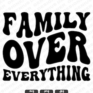 May include: Black and white graphic with the text "FAMILY OVER EVERYTHING" in a retro font style.