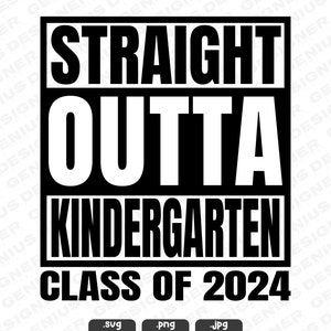 Tout droit sorti de la maternelle Svg Png Jpg | Classe de 2024 Svg | Bon dernier jour d&#39;école | Fichier de coupe droit pour Cricut et Silhouette