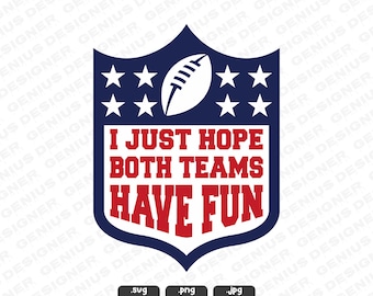 Football Teams Have Fun SVG PNG JPG: I Just Hope Both Teams Have Fun, Football Game Day Design (Digital Download)