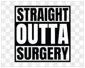 Straight Outta Surgery Svg Png Jpg Cut File, Straight Outta Image Vector for Cricut and Silhouette