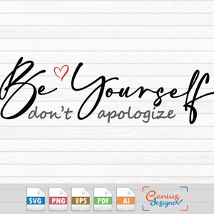 Puede incluir: Un fondo de madera blanco con las palabras "Be Yourself, don't apologize" en escritura negra, con un corazón rojo. Debajo hay iconos de tipo de archivo para SVG, PNG, EPS, PDF y AI.