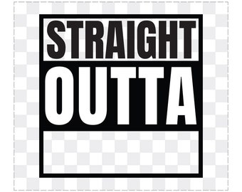 Straight Outta Blank Template Svg Png Jpg Cut File, Straight Outta Template for Cricut and Silhouette etc.