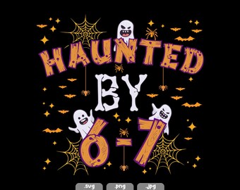 Haunted by 6-7 Halloween SVG PNG, Trendy Halloween Costume Design (Digital Instant Download)