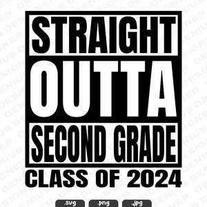 Straight Outta Second Grade Svg Png Jpg Cut File, Straight Outta 2nd Grade Png, Last Day of School Svg, Class of 2024 Cut File for Cricut